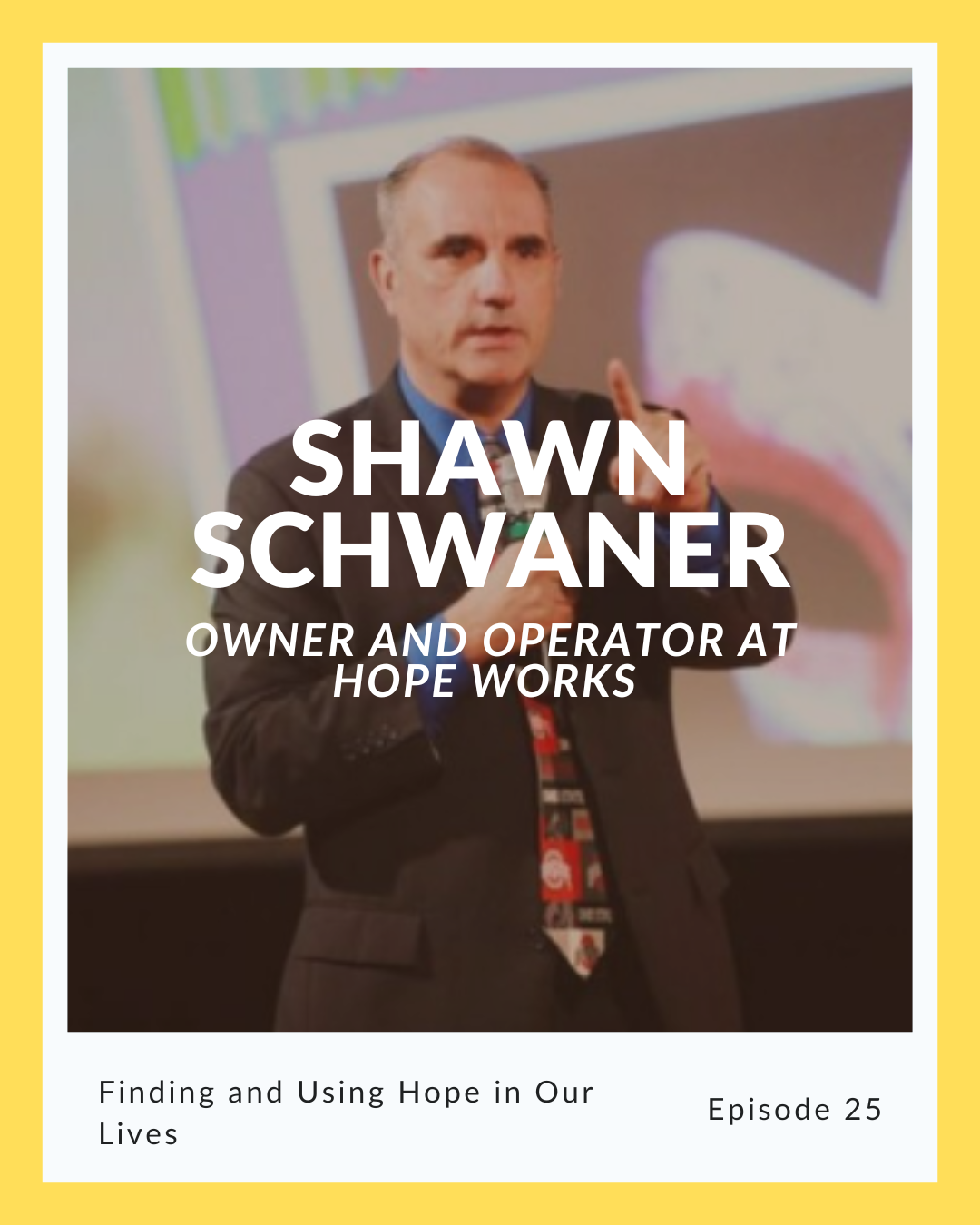 Episode 25: Shawn Schwaner on Finding and Using Hope in Our Lives