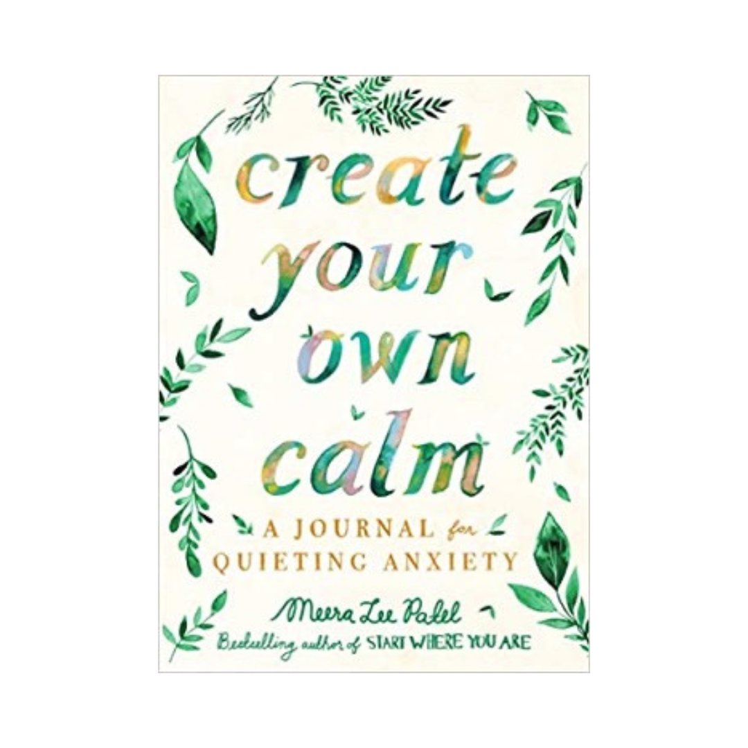 Create Your Own Calm: A Journal for Quieting Anxiety