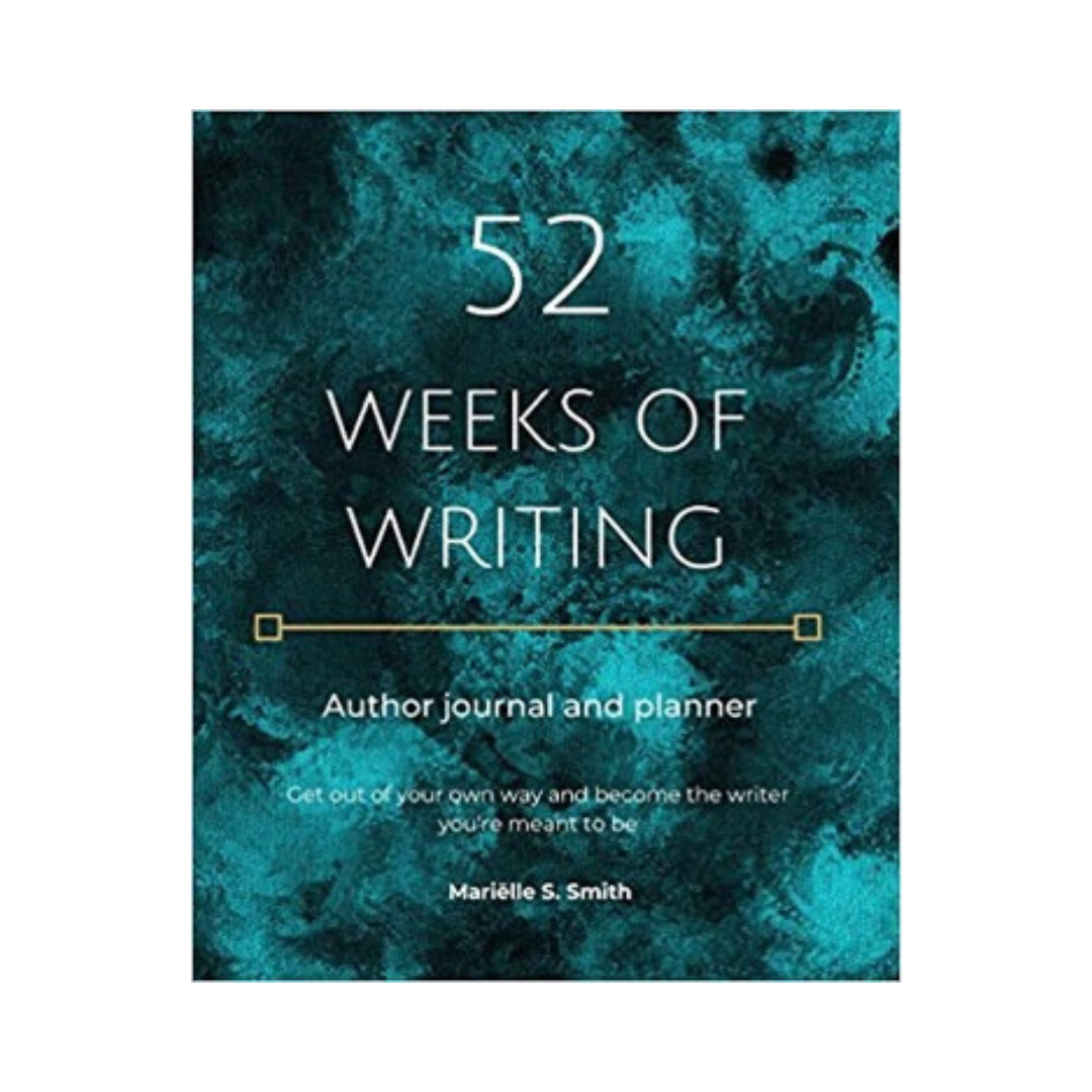 52 Weeks of Writing Author Journal and Planner: Get out of your own way and become the writer you’re meant to be