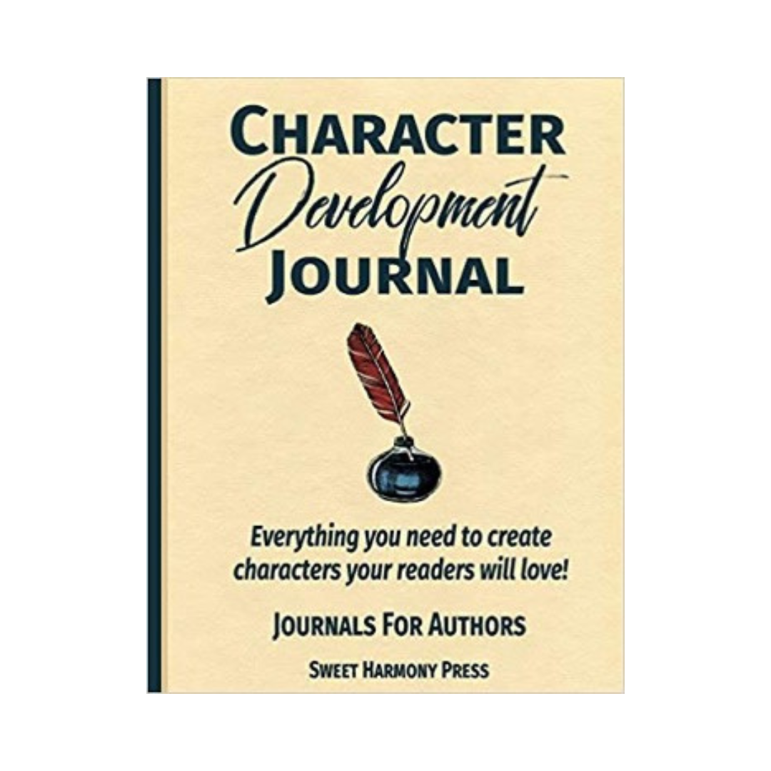 Character Development Journal: Everything you need to create characters your readers will love