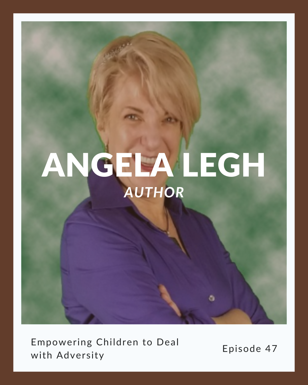 Episode 47: Angela Legh on Empowering Children to Deal with Adversity