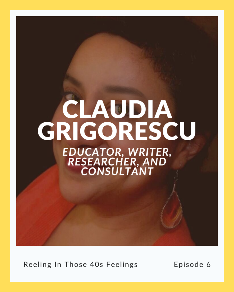 Episode 6: Claudia Grigorescu on Reeling In Those 40s Feelings