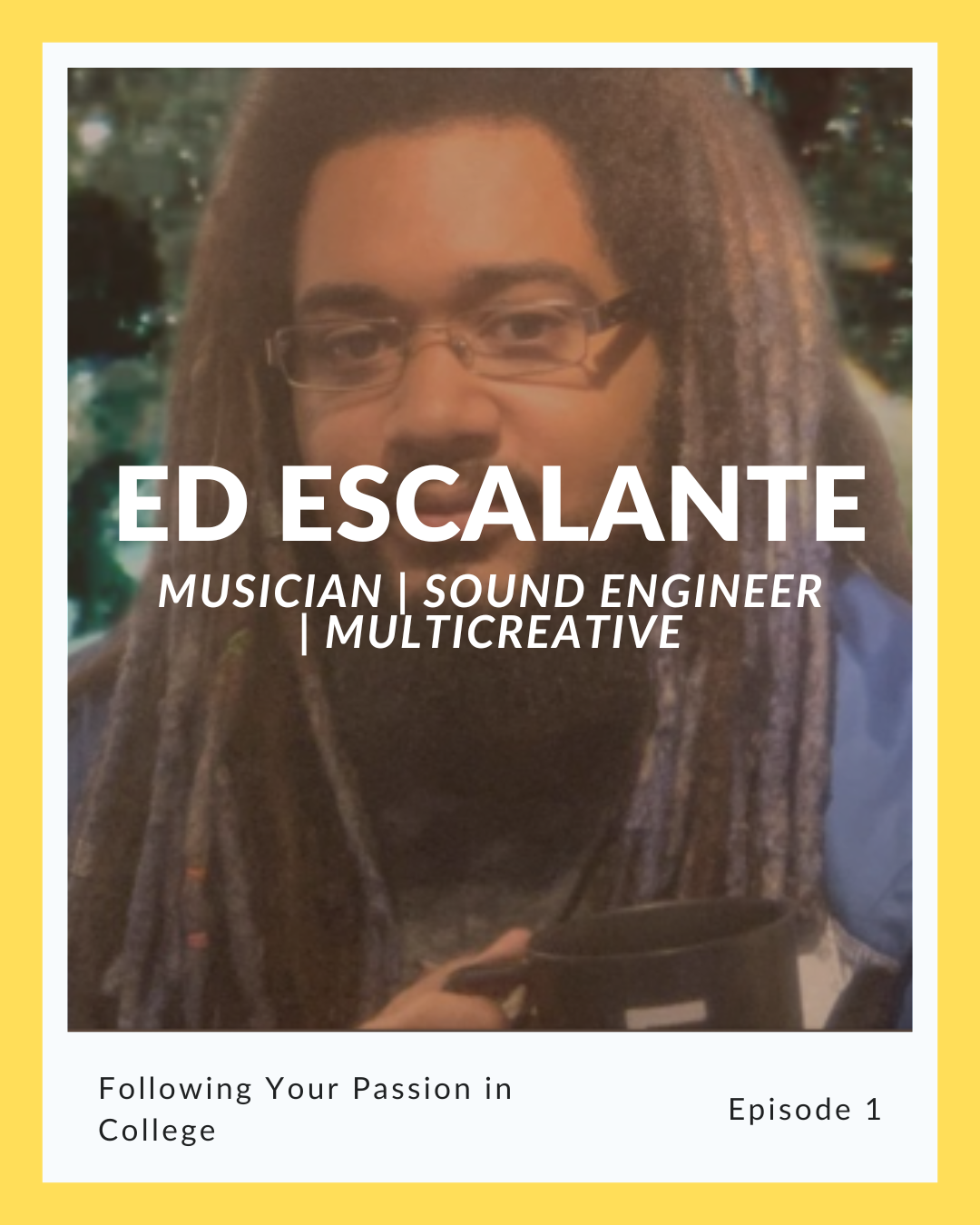 Episode 1: Ed Escalante on Following Your Passion in College