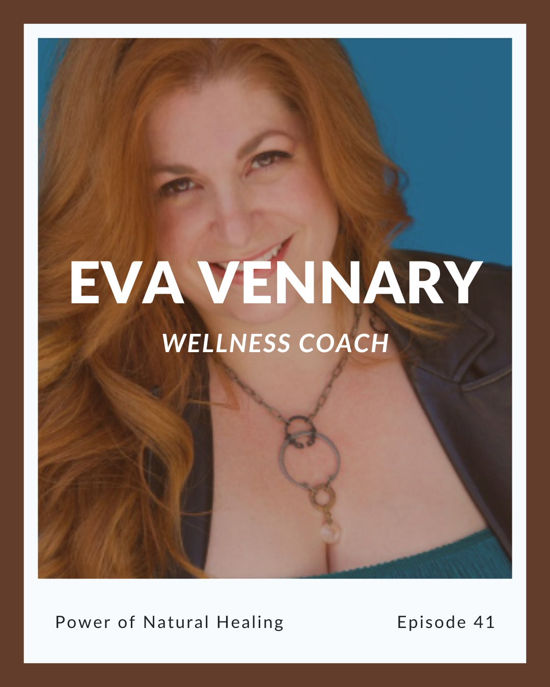 Episode 41: Eva Vennari on the Power of Natural Healing