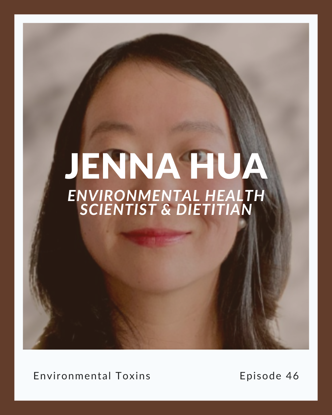 Episode 46: Jenna Hua on Environmental Toxins