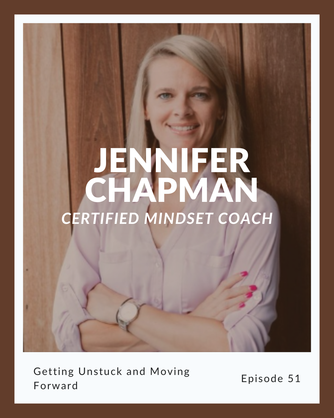 Episode 51: Jennifer Chapman on Getting Unstuck and Moving Forward