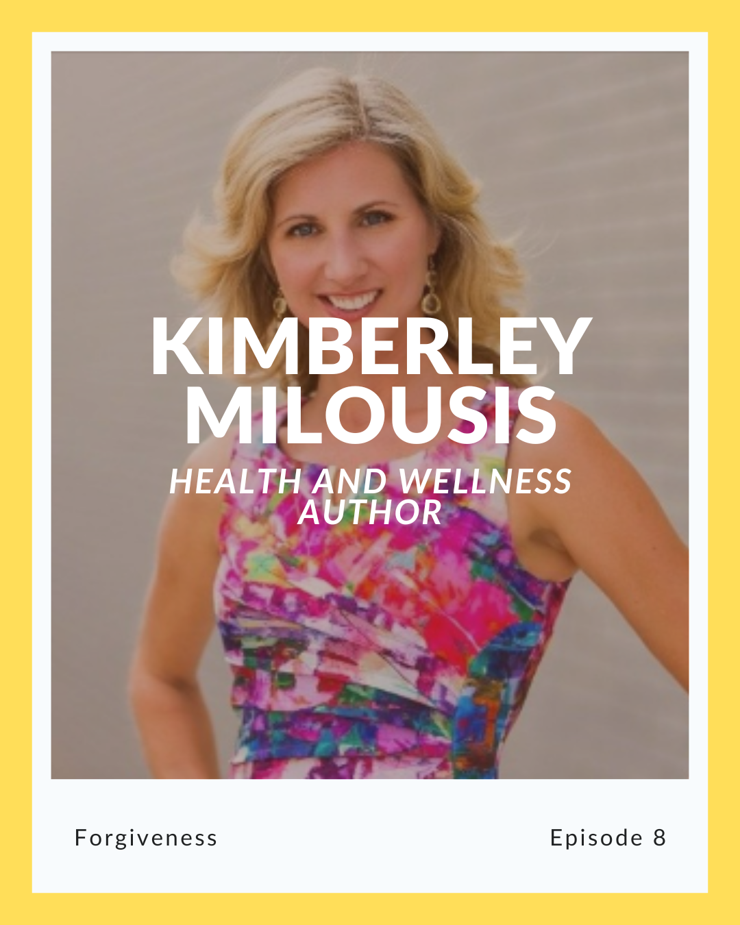 Episode 8: Kimberley Milousis on Forgiveness