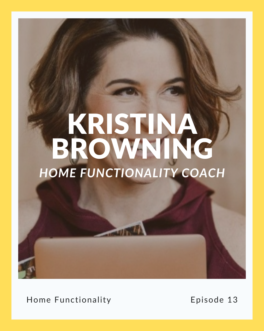 Episode 13: Kristina Browning on Home Functionality