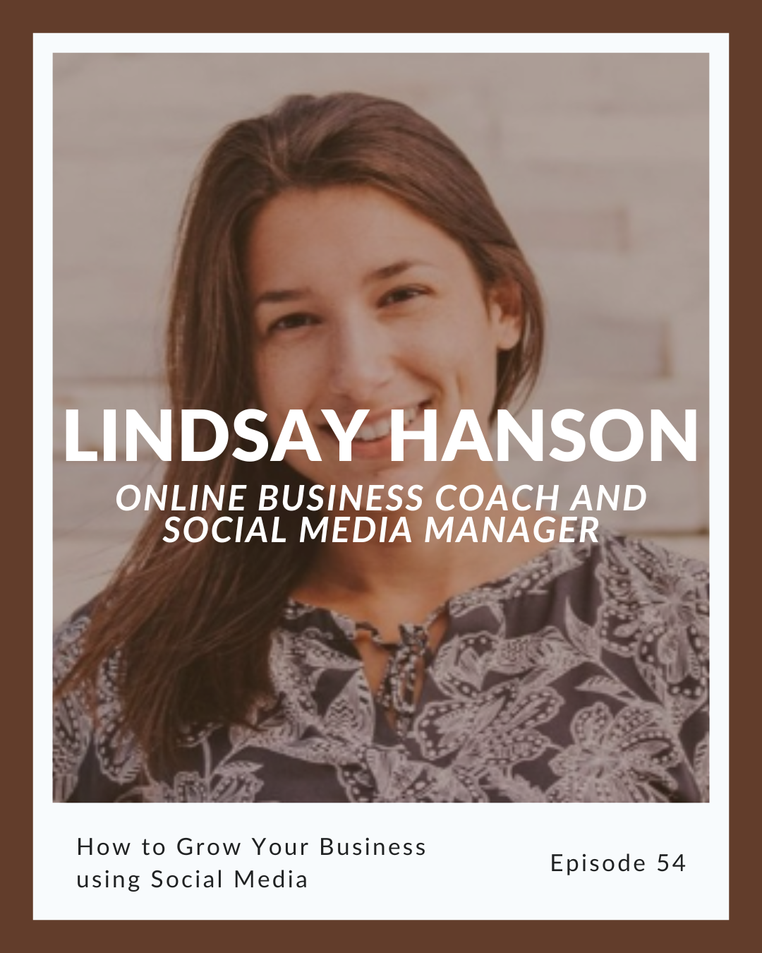 Episode 54: Lindsay Hanson on How to Grow Your Business using Social Media