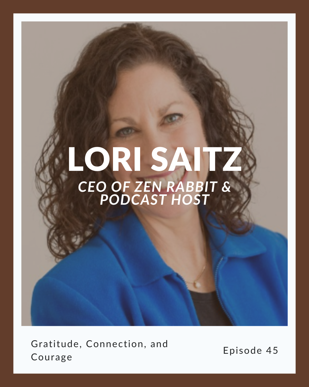 Episode 45: Lori Saitz on Gratitude, Connection, and Courage