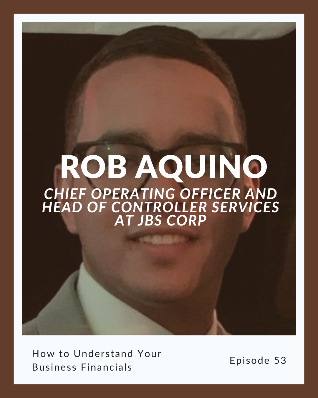 Episode 53: Rob Aquino on How to Understand Your Business Financials