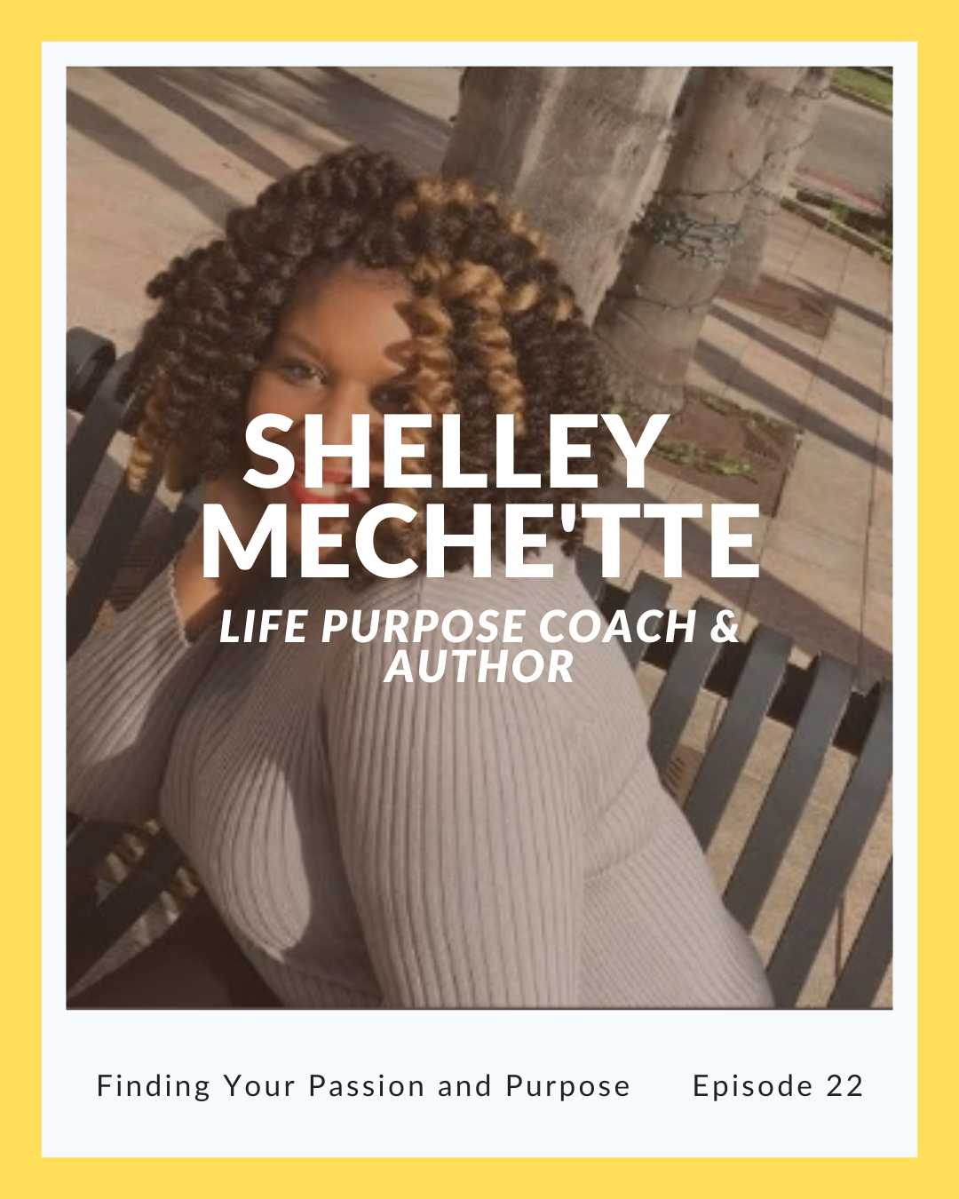 Episode 22: Shelley Meche’tte on Finding Your Passion and Purpose