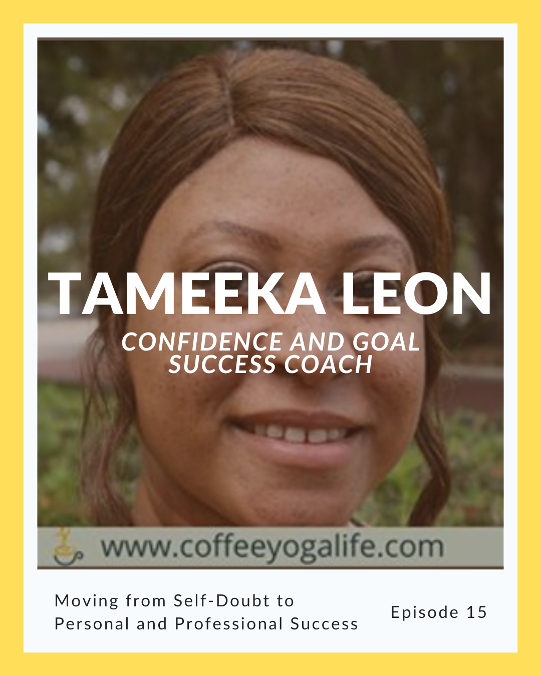 Episode 15: Tameeka Leon on Moving from Self-Doubt to Personal and Professional Success