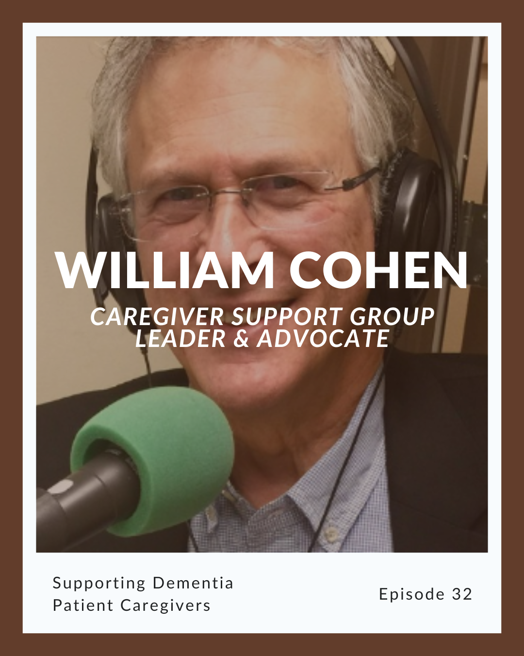 Episode 32: William Cohen on Supporting Dementia Patient Caregivers